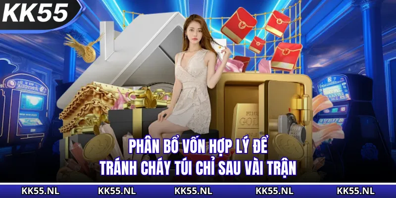 Phân bổ vốn hợp lý để tránh cháy túi chỉ sau vài trận